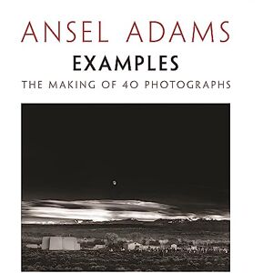 Adams, Ansel Examples: The Making Of 40 Photographs Adams, Ansel Examples: The Making Of 40 Photographs