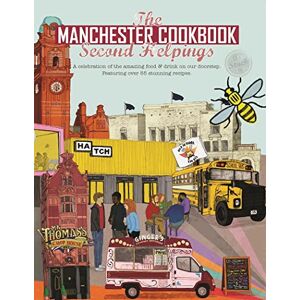 Eddison, Kate The Manchester Cook Book: Second Helpings: A celebration of the amazing food and drink on our doorstep. (Get Stuck In) Eddison, Kate The Manchester Cook Book: Second Helpings: A celebration of the amazing food and drink on our doorstep. (Get Stuck In)