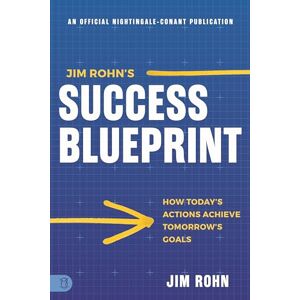 Rohn, Jim Jim Rohn's Success Blueprint: How Today's Actions Achieve Tomorrow's Goals (Official Nightingale Conant Publication) Rohn, Jim Jim Rohn's Success Blueprint: How Today's Actions Achieve Tomorrow's Goals (Official Nightingale Conant Publication)