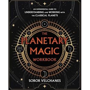 Velchanes, Soror The Planetary Magic Workbook: An Experimental Guide to Understanding and Working with the Classical Planets Velchanes, Soror The Planetary Magic Workbook: An Experimental Guide to Understanding and Working with the Classical Planets