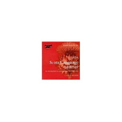 Wilson Luath Scots Language Learner CD: An Introduction to Contemporary Spoken Scots Wilson Luath Scots Language Learner CD: An Introduction to Contemporary Spoken Scots