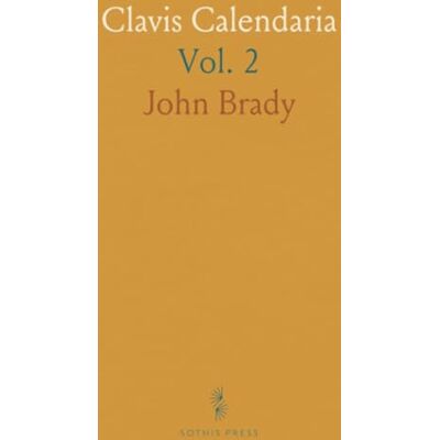 John, Brady Clavis Calendaria: Or, a Compendious Analysis of the Calendar; Illustrated With Ecclesiastical, Historical, and Classical, Anecdotes John, Brady Clavis Calendaria: Or, a Compendious Analysis of the Calendar; Illustrated With Ecclesiastical, Historical, and Classical, Anecdotes