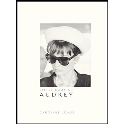 Jones, Caroline Little Book of Audrey Hepburn: New Edition: 4 (Little Book of Fashion) Jones, Caroline Little Book of Audrey Hepburn: New Edition: 4 (Little Book of Fashion)