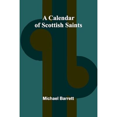 Barrett, Michael A Calendar of Scottish Saints Barrett, Michael A Calendar of Scottish Saints