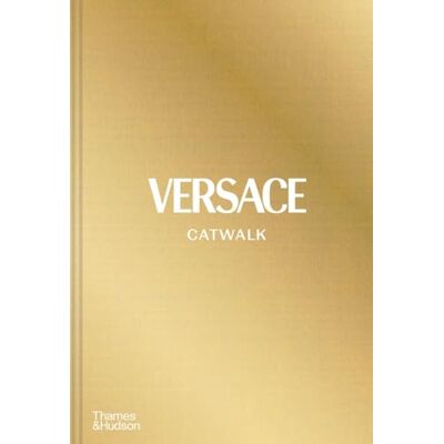 Tim Blanks Versace CATWALK™: The Complete Collections: Official and Authorized Tim Blanks Versace CATWALK™: The Complete Collections: Official and Authorized