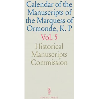 Commission, Historical Manuscripts Calendar of the Manuscripts of the Marquess of Ormonde, K. P: Preserved at Kilkenny Castle Commission, Historical Manuscripts Calendar of the Manuscripts of the Marquess of Ormonde, K. P: Preserved at Kilkenny Castle