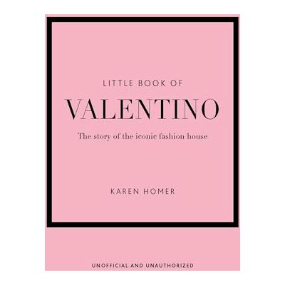 Homer, Karen Little Book of Valentino: The story of the iconic fashion house: 13 (Little Book of Fashion) Homer, Karen Little Book of Valentino: The story of the iconic fashion house: 13 (Little Book of Fashion)
