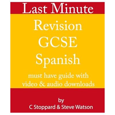 Stoppard, Mr Christoper Last Minute Revision GCSE Spanish: the must have guide with video and audio downloads Stoppard, Mr Christoper Last Minute Revision GCSE Spanish: the must have guide with video and audio downloads