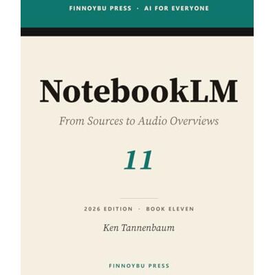 Tannenbaum, Ken NotebookLM: From Sources to Audio Overviews: Master Google's AI Research Companion (AI for Everyone) Tannenbaum, Ken NotebookLM: From Sources to Audio Overviews: Master Google's AI Research Companion (AI for Everyone)