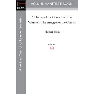 Jedin, Hubert A History of the Council of Trent Volume I: The Struggle for the Council: 1 (American Council of Learned Societies) Jedin, Hubert A History of the Council of Trent Volume I: The Struggle for the Council: 1 (American Council of Learned Societies)