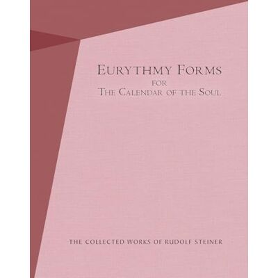 Steiner, Rudolf Eurythmy Forms for the Calendar of the Soul: Cw a 23/2 (Collected Works of Rudolf Steiner) Steiner, Rudolf Eurythmy Forms for the Calendar of the Soul: Cw a 23/2 (Collected Works of Rudolf Steiner)