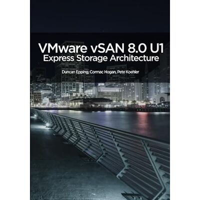 Epping, Duncan VMware vSAN 8.0 U1 Express Storage Architecture Deep Dive Epping, Duncan VMware vSAN 8.0 U1 Express Storage Architecture Deep Dive