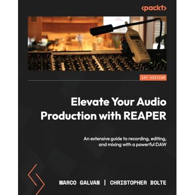 Marco Galvan Elevate Your Audio Production with REAPER: An extensive guide to recording, editing, and mixing with a powerful DAW Marco Galvan Elevate Your Audio Production with REAPER: An extensive guide to recording, editing, and mixing with a powerful DAW