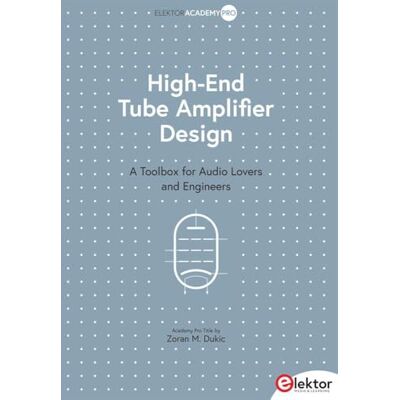 Dukic, Zoran M. High-End Tube Amplifier Design: A Toolbox for Audio Lovers and Engineers Dukic, Zoran M. High-End Tube Amplifier Design: A Toolbox for Audio Lovers and Engineers