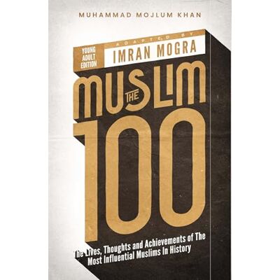 The Muslim 100 YA Edition Box Set: The Lives, Thoughts and Achievements of the Most Influential Muslims in History The Muslim 100 YA Edition Box Set: The Lives, Thoughts and Achievements of the Most Influential Muslims in History