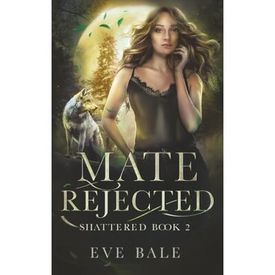 Bale, Eve Shattered (Mate Rejected Book 2) Bale, Eve Shattered (Mate Rejected Book 2)