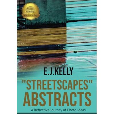 Kelly, E.J. StreetScapes" Abstracts: A Reflective Journey of Photo Ideas (StreetScapes Color Photobooks are now available as an eBook bundle!) Kelly, E.J. StreetScapes" Abstracts: A Reflective Journey of Photo Ideas (StreetScapes Color Photobooks are now available as an eBook bundle!)