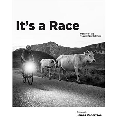 James Robertson It's a Race: Imagery of the Transcontinental Race James Robertson It's a Race: Imagery of the Transcontinental Race