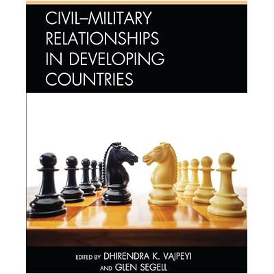 Lexington Books Civil–Military Relationships in Developing Countries Lexington Books Civil–Military Relationships in Developing Countries