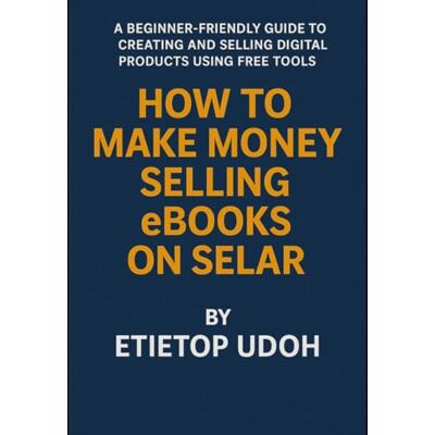 Udoh, Etietop How to make money selling ebook on Selar Udoh, Etietop How to make money selling ebook on Selar