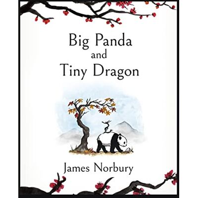 Norbury, James Big Panda and Tiny Dragon: The beautifully illustrated novel about friendship and hope Norbury, James Big Panda and Tiny Dragon: The beautifully illustrated novel about friendship and hope