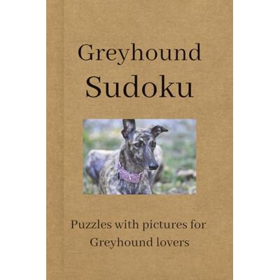Deni Publishing, Ria GREYHOUND SUDOKU: A Calm and Relaxing Sudoku Puzzle Book for Greyhound Lovers Sudoku Games with Beautiful Photos of Greyhounds. Deni Publishing, Ria GREYHOUND SUDOKU: A Calm and Relaxing Sudoku Puzzle Book for Greyhound Lovers Sudoku Games with Beautiful Photos of Greyhounds.