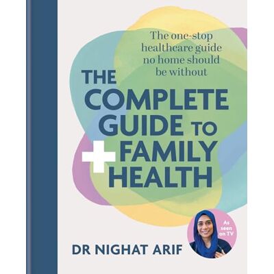 Arif, Dr Nighat The Complete Guide to Family Health: The One-Stop Healthcare Guide No Home Should Be Without Arif, Dr Nighat The Complete Guide to Family Health: The One-Stop Healthcare Guide No Home Should Be Without