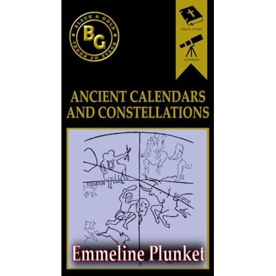 Plunket, Emmeline M. Ancient Calendars and Constellations (Annotated) Plunket, Emmeline M. Ancient Calendars and Constellations (Annotated)