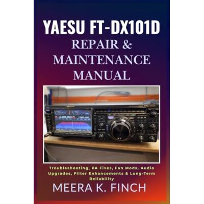 Finch, Meera K. Yaesu FT-DX101D: Repair & Maintenance Manual: Troubleshooting, PA Fixes, Fan Mods, Audio Upgrades, Filter Enhancements & Long-Term Reliability (The ... Modern Amateur Radio Mastery Series) Finch, Meera K. Yaesu FT-DX101D: Repair & Maintenance Manual: Troubleshooting, PA Fixes, Fan Mods, Audio Upgrades, Filter Enhancements & Long-Term Reliability (The ... Modern Amateur Radio Mastery Series)