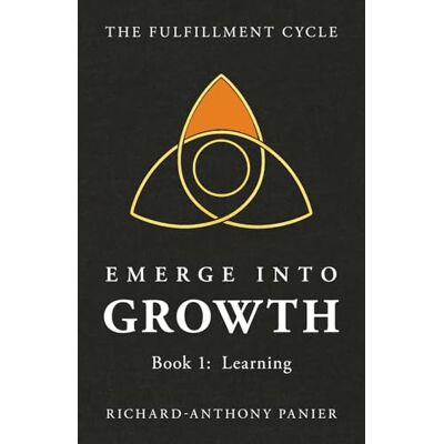 Panier, Richard-Anthony Emerge into Growth: Book 1: Learning (The Fulfillment Cycle) Panier, Richard-Anthony Emerge into Growth: Book 1: Learning (The Fulfillment Cycle)