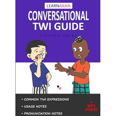 Awiba, Stephen LearnAkan Conversational Twi Guide: Asante Twi Edition (+ Downloadable MP3 Audio) Awiba, Stephen LearnAkan Conversational Twi Guide: Asante Twi Edition (+ Downloadable MP3 Audio)
