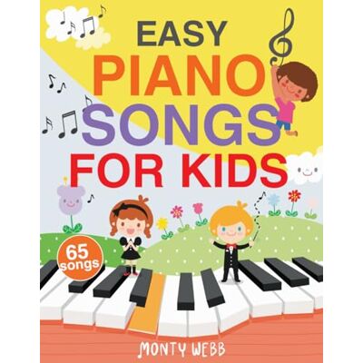 Webb, Monty Easy Piano Songs for Kids: 65 Classic Melodies for Kids to Play on Piano Easy Piano Sheet Music for Kids (with Labeled Notes & Free Audio) Webb, Monty Easy Piano Songs for Kids: 65 Classic Melodies for Kids to Play on Piano Easy Piano Sheet Music for Kids (with Labeled Notes & Free Audio)