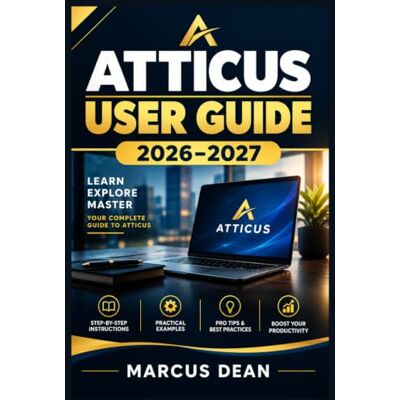 Marcus Dean ATTICUS USER GUIDE 2026–2027: A Step-by-Step Handbook for Writing, Formatting, Designing, and Releasing eBooks and Print Editions with Confidence Marcus Dean ATTICUS USER GUIDE 2026–2027: A Step-by-Step Handbook for Writing, Formatting, Designing, and Releasing eBooks and Print Editions with Confidence