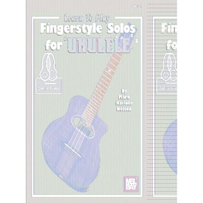 Nelson, Mark Kailana Learn to Play Fingerstyle Solos for Ukulele: With Online Audio Nelson, Mark Kailana Learn to Play Fingerstyle Solos for Ukulele: With Online Audio