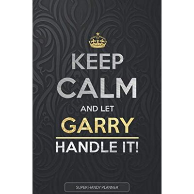Planners, Jennie's Garry: Keep Calm And Let Garry Handle It Garry Name Custom Gift Planner Calendar Notebook Journal Planners, Jennie's Garry: Keep Calm And Let Garry Handle It Garry Name Custom Gift Planner Calendar Notebook Journal