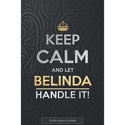 Planners, Jennie's Belinda: Keep Calm And Let Belinda Handle It Belinda Name Custom Gift Planner Calendar Notebook Journal Planners, Jennie's Belinda: Keep Calm And Let Belinda Handle It Belinda Name Custom Gift Planner Calendar Notebook Journal