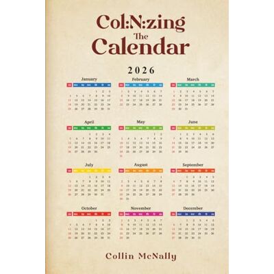 McNally, Colin Col:N:zing the Calendar 2026: The Col:N:zation continues McNally, Colin Col:N:zing the Calendar 2026: The Col:N:zation continues