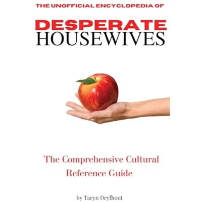 Dryfhout, Taryn The Unofficial Encyclopedia of Desperate Housewives Dryfhout, Taryn The Unofficial Encyclopedia of Desperate Housewives