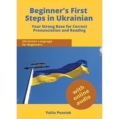 Pozniak, Yuliia Beginner's First Steps in Ukrainian: Your Strong Base for Correct Pronunciation and Reading (Ukrainian Language Learning with Audio) Pozniak, Yuliia Beginner's First Steps in Ukrainian: Your Strong Base for Correct Pronunciation and Reading (Ukrainian Language Learning with Audio)