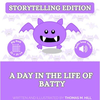 Hill, Sr Thomas Matthew A Day in the Life of Batty Storytelling Edition: A Large-Format English Picture Book for Kids with Exclusive Audio Narrated by the Author — a Native English Speaker Hill, Sr Thomas Matthew A Day in the Life of Batty Storytelling Edition: A Large-Format English Picture Book for Kids with Exclusive Audio Narrated by the Author — a Native English Speaker