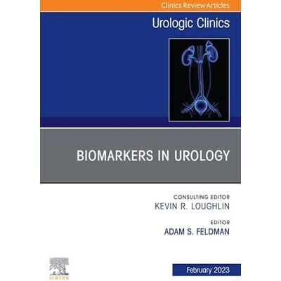 Elsevier Biomarkers in Urology, An Issue of Urologic Clinics, E-Book (The Clinics: Surgery) Elsevier Biomarkers in Urology, An Issue of Urologic Clinics, E-Book (The Clinics: Surgery)