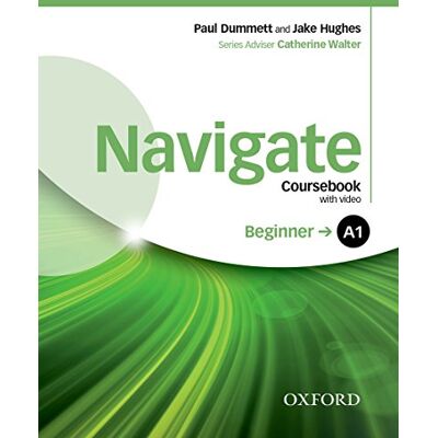 Navigate: A1 Beginner: Coursebook, e-Book and Oxford Online Skills Program Navigate: A1 Beginner: Coursebook, e-Book and Oxford Online Skills Program