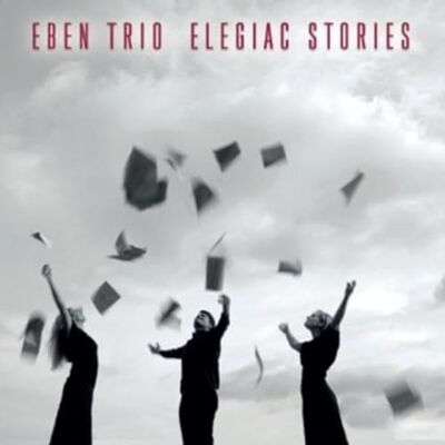 EBEN TRIO:ELEGIAC STORIES EBEN TRIO:ELEGIAC STORIES