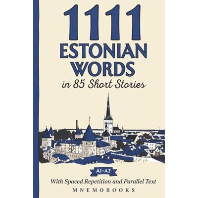 MnemoBooks 1111 Estonian Words in 85 Short Stories: The Most Frequent Estonian Words for Beginners (A1-A2) With Spaced Repetition, Parallel Text & Free Audio (Most Frequent Words in Short Stories) MnemoBooks 1111 Estonian Words in 85 Short Stories: The Most Frequent Estonian Words for Beginners (A1-A2) With Spaced Repetition, Parallel Text & Free Audio (Most Frequent Words in Short Stories)