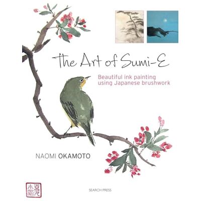 Okamoto, Naomi Search Press The Art of Sumi-E: Beautiful Ink Painting Using Japanese Brushwork Okamoto, Naomi Search Press The Art of Sumi-E: Beautiful Ink Painting Using Japanese Brushwork