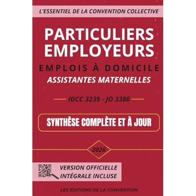 de la Convention, Les Editions L'Essentiel de la Convention Collective Particuliers employeurs, Emplois à domicile, Assistantes maternelles: IDCC 3239 Synthèse complète et à jour Ebook inclus de la Convention, Les Editions L'Essentiel de la Convention Collective Particuliers employeurs, Emplois à domicile, Assistantes maternelles: IDCC 3239 Synthèse complète et à jour Ebook inclus