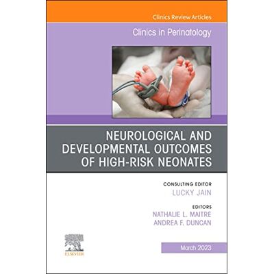 Elsevier Neurological and Developmental Outcomes of High-Risk Neonates, An Issue of Clinics in Perinatology, E-Book (The Clinics: Orthopedics) Elsevier Neurological and Developmental Outcomes of High-Risk Neonates, An Issue of Clinics in Perinatology, E-Book (The Clinics: Orthopedics)