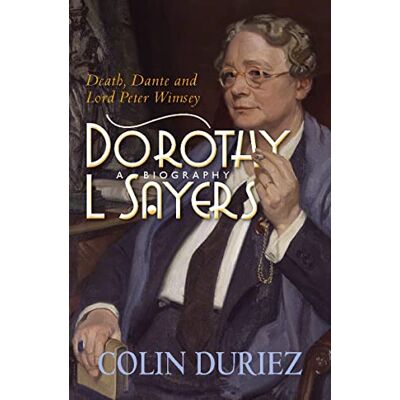 Duriez, Colin Dorothy L Sayers: A Biography: Death, Dante and Lord Peter Wimsey Duriez, Colin Dorothy L Sayers: A Biography: Death, Dante and Lord Peter Wimsey