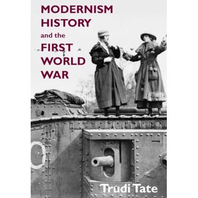 Tate, Trudi Modernism, History and the First World War Tate, Trudi Modernism, History and the First World War