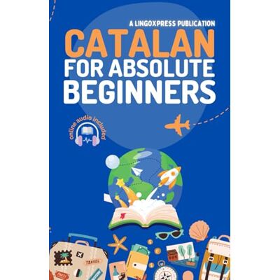 lingoXpress Catalan for Absolute Beginners: Basic Words and Phrases Across 50 Themes with Online Audio Pronunciation Support lingoXpress Catalan for Absolute Beginners: Basic Words and Phrases Across 50 Themes with Online Audio Pronunciation Support